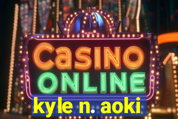 kyle n. aoki